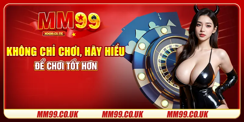 Không chỉ chơi, hãy hiểu để chơi tốt hơn