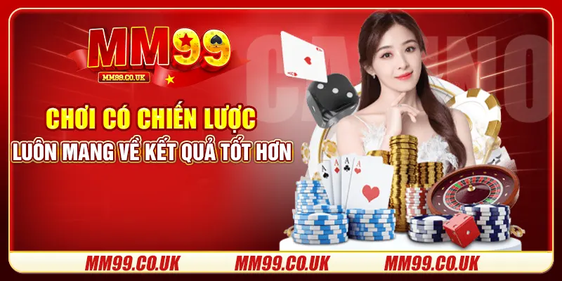 Chơi có chiến lược luôn mang về kết quả tốt hơn