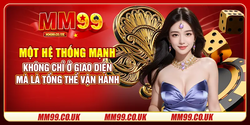 Một hệ thống mạnh không chỉ ở giao diện mà là tổng thể vận hành
