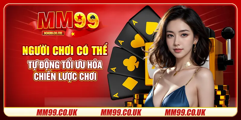 Người chơi có thể tự động tối ưu hóa chiến lược chơi