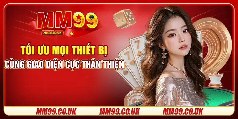Tối ưu mọi thiết bị cùng giao diện cực thân thiện