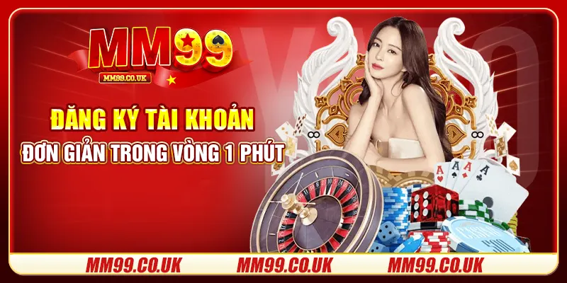 Đăng ký tài khoản đơn giản trong vòng 1 phút