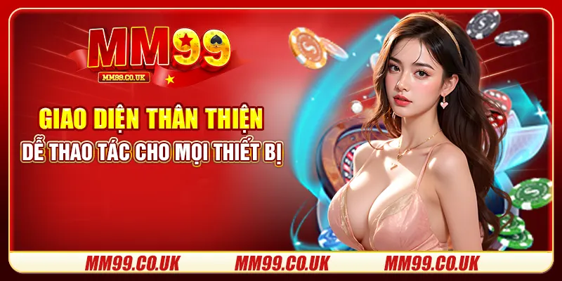 Giao diện thân thiện, dễ thao tác cho mọi thiết bị