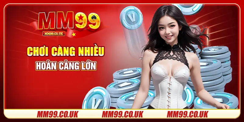 Chơi càng nhiều hoàn càng lớn