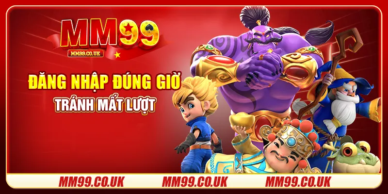Đăng nhập đúng giờ tránh mất lượt